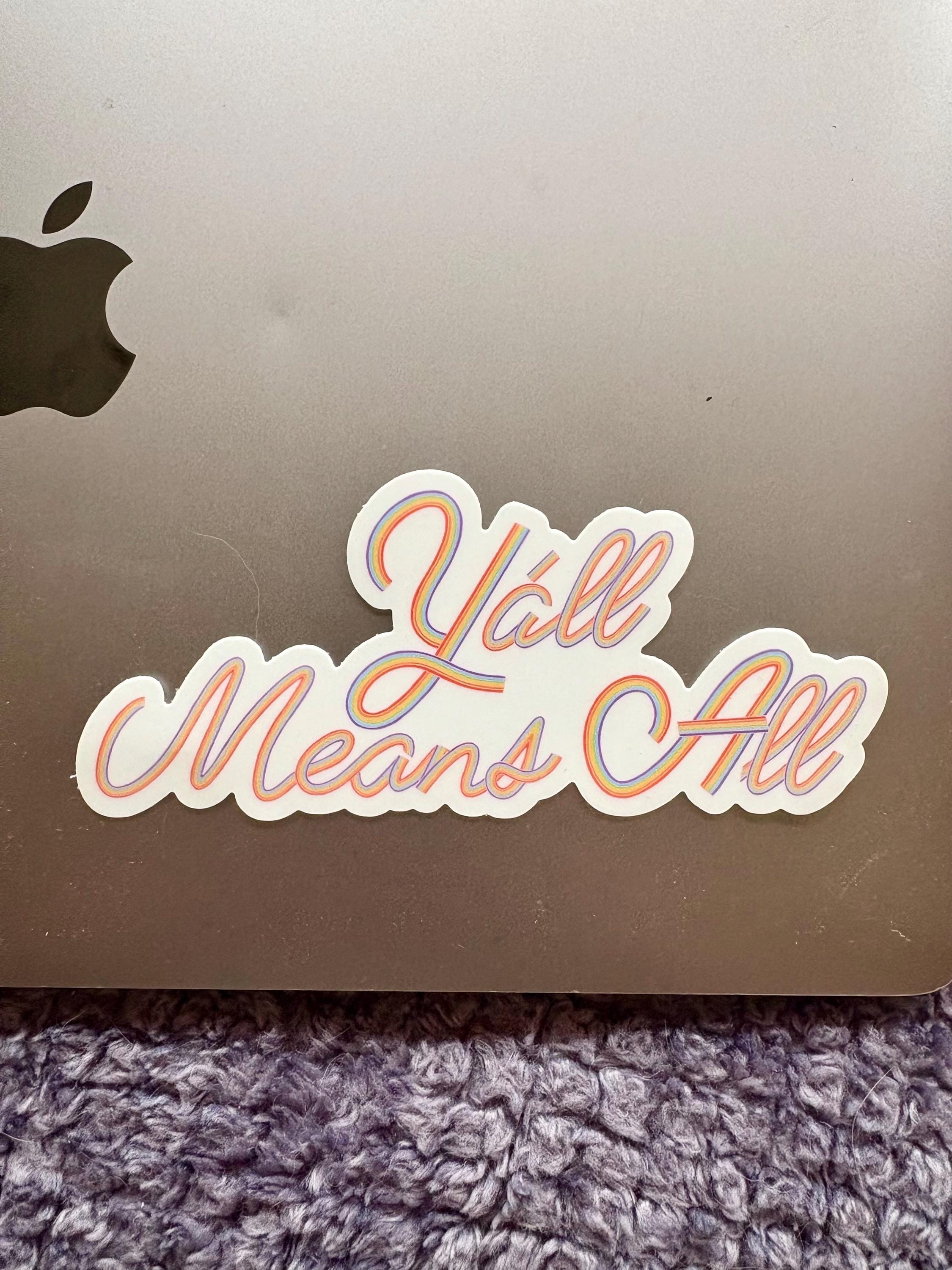 Y’all Means All Rainbow Sticker, Waterproof LGBTQIA+ Pride Decal